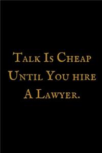 Talk Is Cheap Until You Hire A Lawyer