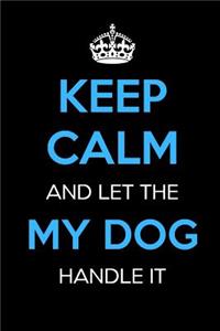 Keep Calm and Let My Dog Handle It