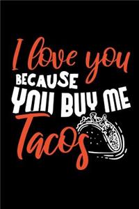 I Love You Because You Buy Me Tacos
