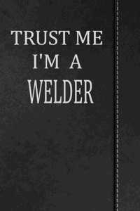 Trust Me I'm a Welder