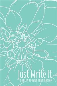 Just Write It. Dahlia Flower Inspiration