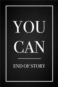 You Can, End of Story