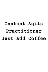 Instant Agile Practitioner Just Add Coffee