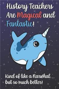 History Teachers Are Magical and Fantastic! Kind of Like A Narwhal, But So Much Better!