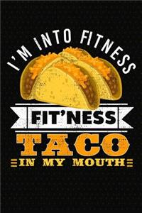 I'm Into Fitness Fit'ness Taco In My Mouth