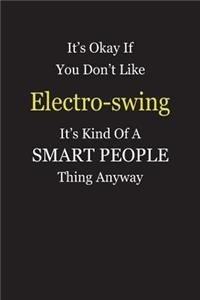 It's Okay If You Don't Like Electro-swing It's Kind Of A Smart People Thing Anyway: Blank Lined Notebook Journal Gift Idea