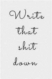 Write That Shit Down