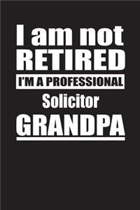I Am Not Retired I'm A Professional Solicitor Grandpa