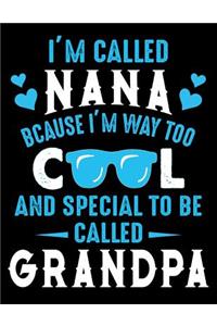 I'm called Nana bcause I'm way too cool and special to be called Grandpa