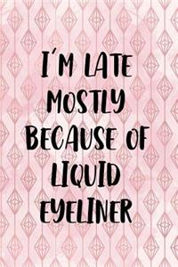 I'm Late Mostly Because Of Liquid Eyeliner