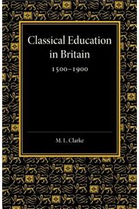 Classical Education in Britain 1500-1900