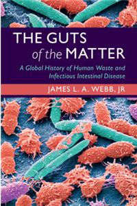 Guts of the Matter: A Global History of Human Waste and Infectious Intestinal Disease