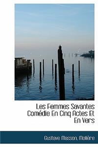Les Femmes Savantes Com Die En Cinq Actes Et En Vers