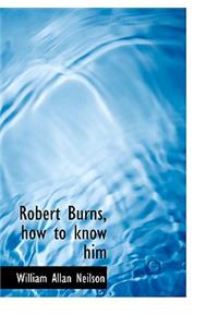 Robert Burns, How to Know Him