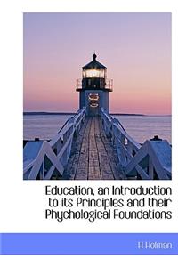 Education, an Introduction to Its Principles and Their Phychological Foundations