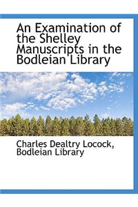 An Examination of the Shelley Manuscripts in the Bodleian Library