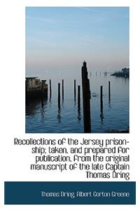 Recollections of the Jersey Prison-Ship; Taken, and Prepared for Publication, from the Original Manu