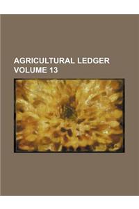 Agricultural Ledger Volume 13
