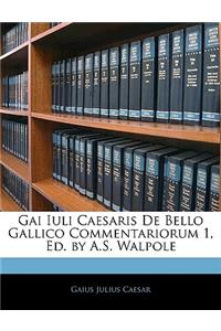 Gai Iuli Caesaris de Bello Gallico Commentariorum 1, Ed. by A.S. Walpole