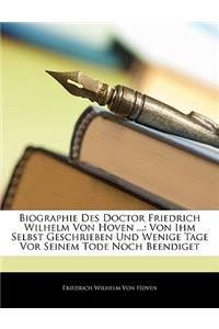 Biographie Des Doctor Friedrich Wilhelm Von Hoven ...: Von Ihm Selbst Geschrieben Und Wenige Tage VOR Seinem Tode Noch Beendiget