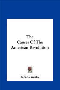 The Causes Of The American Revolution