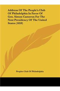 Address of the People's Club of Philadelphia in Favor of Gen. Simon Cameron for the Next Presidency of the United States (1859)