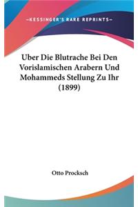 Uber Die Blutrache Bei Den Vorislamischen Arabern Und Mohammeds Stellung Zu Ihr (1899)