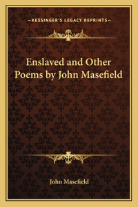 Enslaved and Other Poems by John Masefield