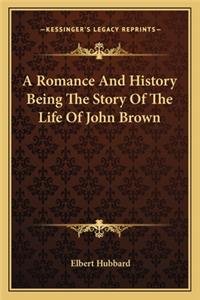 Romance And History Being The Story Of The Life Of John Brown