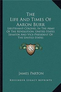 The Life And Times Of Aaron Burr