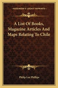 A List Of Books, Magazine Articles And Maps Relating To Chile