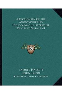 Dictionary of the Anonymous and Pseudonymous Literature of Great Britain V4