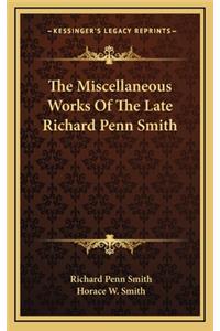 The Miscellaneous Works of the Late Richard Penn Smith