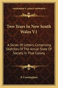 Two Years in New South Wales V1: A Series of Letters, Comprising Sketches of the Actual State of Society in That Colony