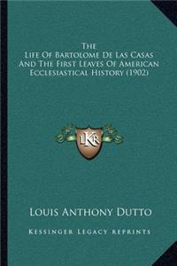 Life of Bartolome de Las Casas and the First Leaves of American Ecclesiastical History (1902)