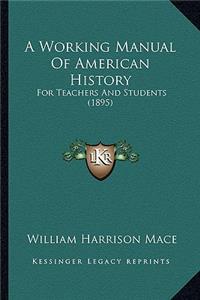 Working Manual Of American History: For Teachers And Students (1895)