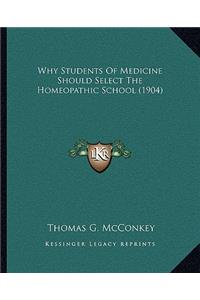 Why Students Of Medicine Should Select The Homeopathic School (1904)