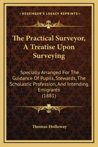 The Practical Surveyor, a Treatise Upon Surveying