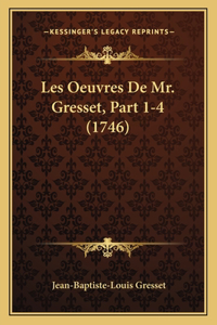 Les Oeuvres De Mr. Gresset, Part 1-4 (1746)