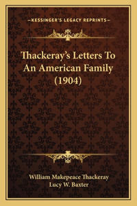 Thackeray's Letters To An American Family (1904)