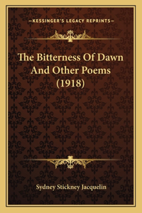 The Bitterness Of Dawn And Other Poems (1918)