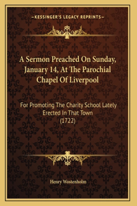 A Sermon Preached On Sunday, January 14, At The Parochial Chapel Of Liverpool