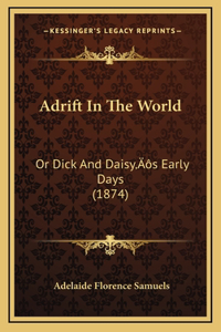 Adrift in the World: Or Dick and Daisy's Early Days (1874)