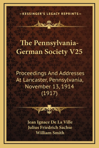 The Pennsylvania-German Society V25
