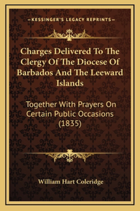 Charges Delivered To The Clergy Of The Diocese Of Barbados And The Leeward Islands