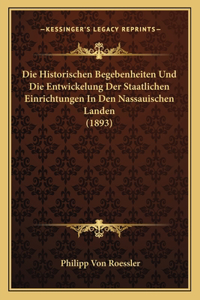 Historischen Begebenheiten Und Die Entwickelung Der Staatlichen Einrichtungen In Den Nassauischen Landen (1893)