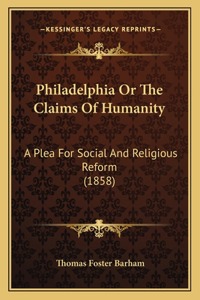Philadelphia Or The Claims Of Humanity