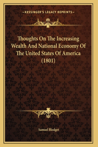 Thoughts On The Increasing Wealth And National Economy Of The United States Of America (1801)