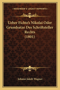 Ueber Fichte's Nikolai Oder Grundsatze Des Schriftsteller Rechts (1801)