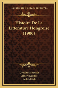 Histoire De La Litterature Hongroise (1900)